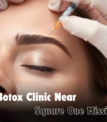 Best Botox Clinic Near Square One Mississauga