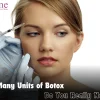 How Many Units Of Botox Do You Really Need